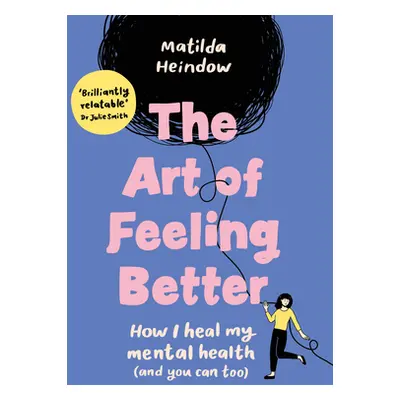 "Art of Feeling Better" - "How I heal my mental health (and you can too)" ("Heindow Matilda")(Pe