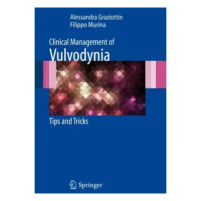 "Clinical Management of Vulvodynia: Tips and Tricks" - "" ("Graziottin Alessandra")(Pevná vazba)