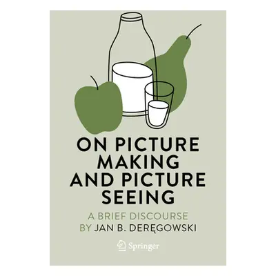 "On Picture Making and Picture Seeing: A Brief Discourse" - "" ("Deręgowski Jan B.")(Pevná vazba