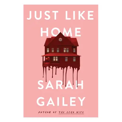 "Just Like Home" - "A must-read, dark thriller full of unpredictable secrets" ("Gailey Sarah")(P