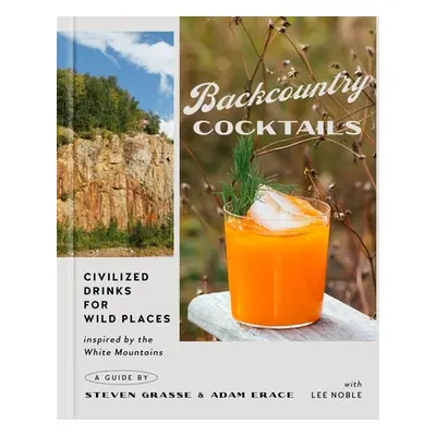 "Backcountry Cocktails: Civilized Drinks for Wild Places" - "" ("Grasse Steven")(Pevná vazba)