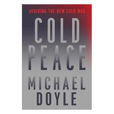 "Cold Peace: Avoiding the New Cold War" - "" ("Doyle Michael W.")(Pevná vazba)