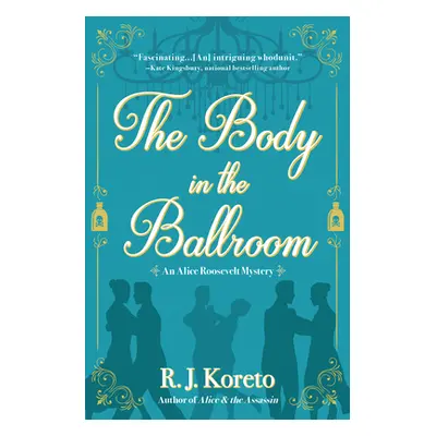 "The Body in the Ballroom: An Alice Roosevelt Mystery" - "" ("Koreto R. J.")(Pevná vazba)