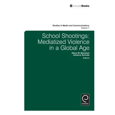 "School Shootings: Mediatized Violence in a Global Age" - "" ("Muschert Glenn W.")(Pevná vazba)