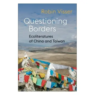 "Questioning Borders: Ecoliteratures of China and Taiwan" - "" ("Visser Robin")(Paperback)