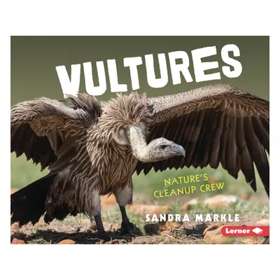 "Vultures: Nature's Cleanup Crew" - "" ("Markle Sandra")(Library Binding)