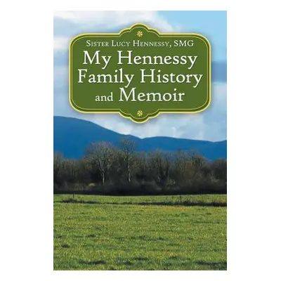 "My Hennessy Family History and Memoir" - "" ("Hennessy Smg Sister Lucy")(Paperback)