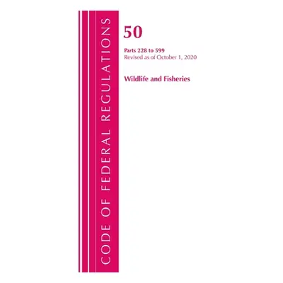 "Code of Federal Regulations, Title 50 Wildlife and Fisheries 228-599, Revised as of October 1, 