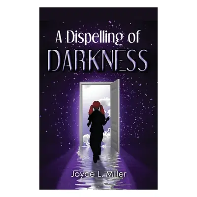 "A Dispelling of Darkness" - "" ("Miller Joyce L.")(Paperback)