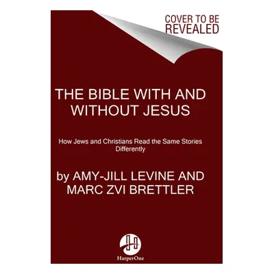 "The Bible with and Without Jesus: How Jews and Christians Read the Same Stories Differently" - 