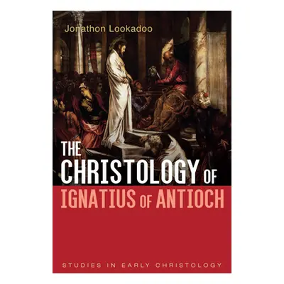 "The Christology of Ignatius of Antioch" - "" ("Lookadoo Jonathon")(Paperback)