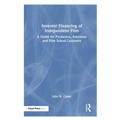 "Investor Financing of Independent Film: A Guide for Producers, Attorneys and Film School Lectur