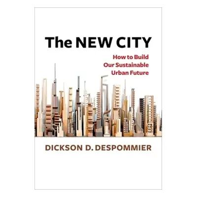 "The New City: How to Build Our Sustainable Urban Future" - "" ("Despommier Dickson")(Pevná vazb