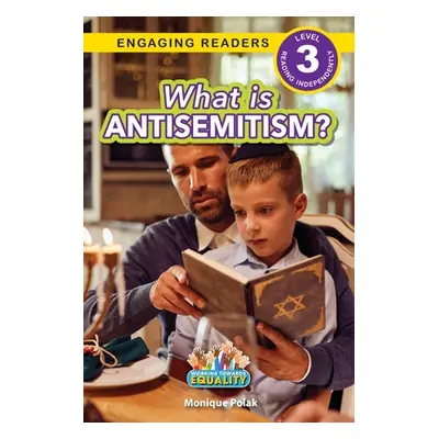 "What is Antisemitism?: Working Towards Equality (Engaging Readers, Level 3)" - "" ("Polak Moniq