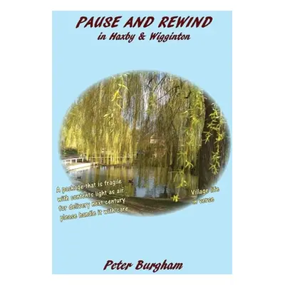 "Pause and Rewind: in Haxby & Wigginton" - "" ("Burgham Peter")(Paperback)