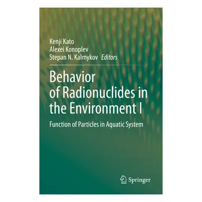 "Behavior of Radionuclides in the Environment I: Function of Particles in Aquatic System" - "" (