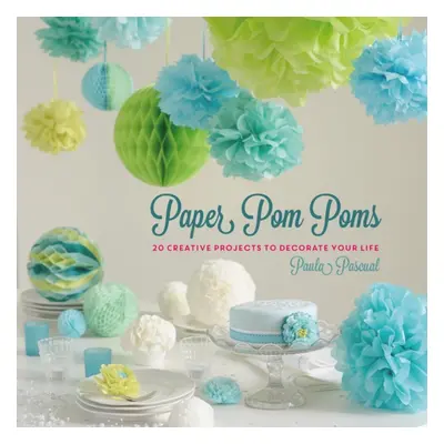 "Paper Pom Poms" - "Creative Projects & Ideas to Decorate Your Life" ("Pascual Paula")(Pevná vaz