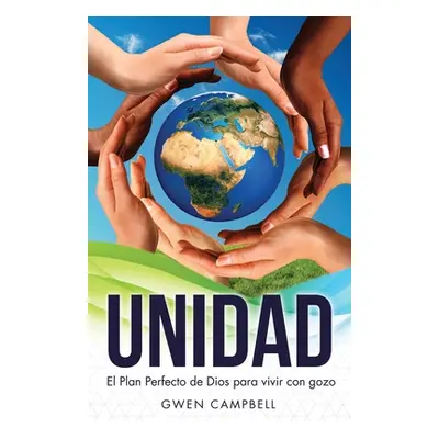 "Unidad: El Plan Perfecto de Dios para vivir con gozo" - "" ("Campbell Gwen")(Paperback)