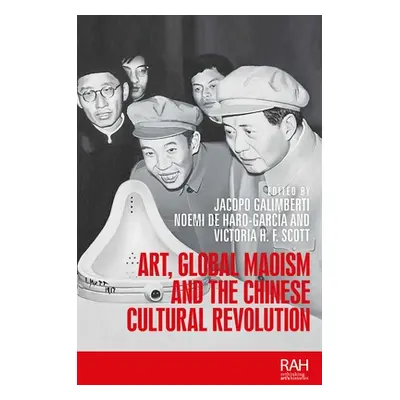 "Art, Global Maoism and the Chinese Cultural Revolution" - "" ("Galimberti Jacopo")(Paperback)