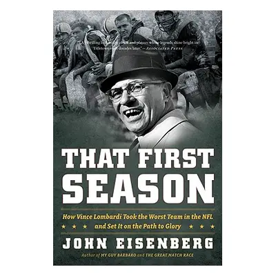 "That First Season: How Vince Lombardi Took the Worst Team in the NFL and Set It on the Path to 