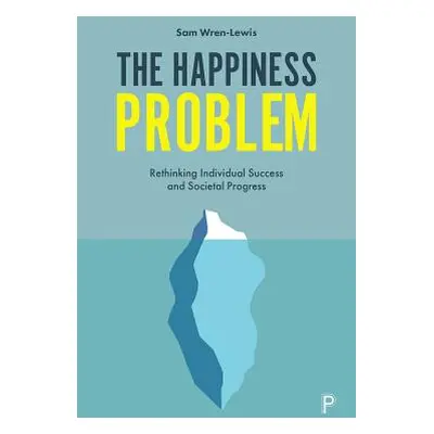 "The Happiness Problem: Expecting Better in an Uncertain World" - "" ("Wren-Lewis Sam")(Paperbac