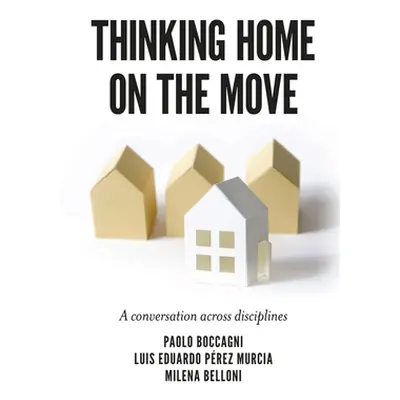 "Thinking Home on the Move: A Conversation Across Disciplines" - "" ("Boccagni Paolo")(Pevná vaz