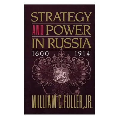 "Strategy and Power in Russia 1600-1914" - "" ("Fuller William C.")(Paperback)