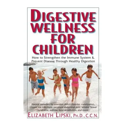 "Digestive Wellness for Children: How to Stengthen the Immune System & Prevent Disease Through H