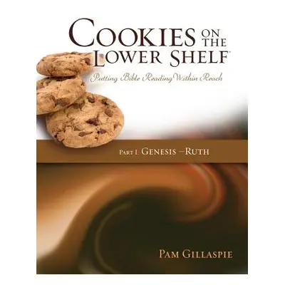 "Cookies on the Lower Shelf: Putting Bible Reading Within Reach Part 1 (Genesis - Ruth)" - "" ("