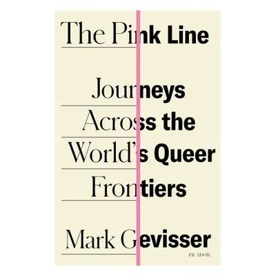 "The Pink Line: Journeys Across the World's Queer Frontiers" - "" ("Gevisser Mark")(Paperback)