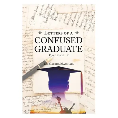 "Letters of a Confused Graduate: Volume 1" - "" ("Marshall Gabriel")(Paperback)