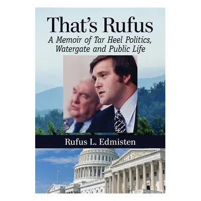 "That's Rufus: A Memoir of Tar Heel Politics, Watergate and Public Life" - "" ("Edmisten Rufus L