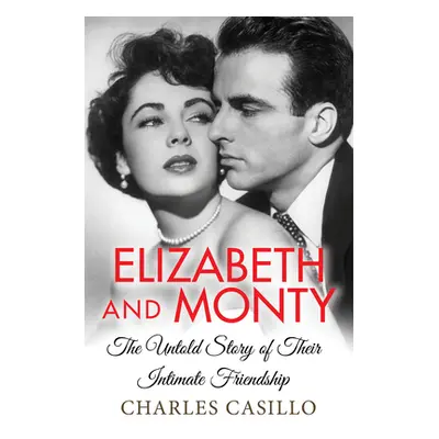 "Elizabeth and Monty: The Untold Story of Their Intimate Friendship" - "" ("Casillo Charles")(Pe