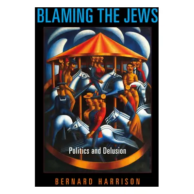 "Blaming the Jews: Politics and Delusion" - "" ("Harrison Bernard")(Paperback)