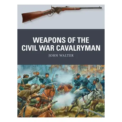 "Weapons of the Civil War Cavalryman" - "" ("Walter John")(Paperback)