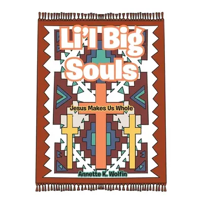 "Li'l Big Souls: Jesus Makes Us Whole" - "" ("Wolfin Annette K.")(Paperback)