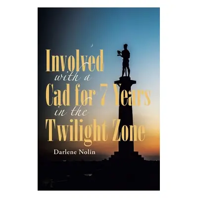 "Involved with a Cad for 7 Years in the Twilight Zone" - "" ("Nolin Darlene")(Paperback)