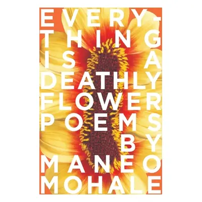 "Everything Is A Deathly Flower" - "" ("Mohale Maneo")(Paperback)