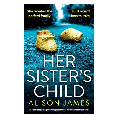 "Her Sister's Child: A heart-stopping psychological thriller with an incredible twist" - "" ("Ja