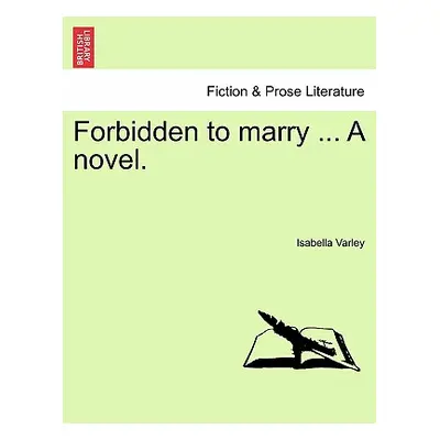 "Forbidden to Marry ... a Novel. Vol. III." - "" ("Varley Isabella")(Paperback)