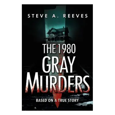 "The 1980 Gray Murders" - "" ("Reeves Steve A.")(Paperback)