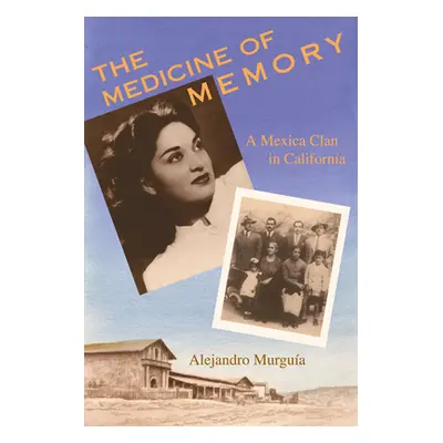 "The Medicine of Memory: A Mexica Clan in California" - "" ("Murgua Alejandro")(Paperback)