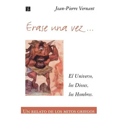 "Erase Una Vez. El Universo, Los Dioses, Los Hombres. Un Relato de Los Mitos Griegos" - "" ("Ver