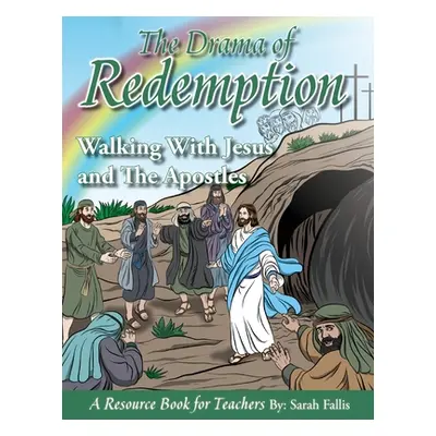 "The Drama of Redemption Volume 3: Walking With Jesus and The Apostles" - "" ("Fallis Sarah")(Pa