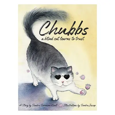 "Chubbs: a Blind Cat Learns to Trust" - "" ("Sorenson-Kindt Sandra")(Pevná vazba)