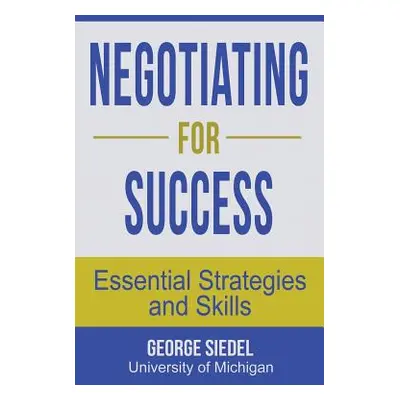 "Negotiating for Success: Essential Strategies and Skills" - "" ("Siedel George")(Paperback)