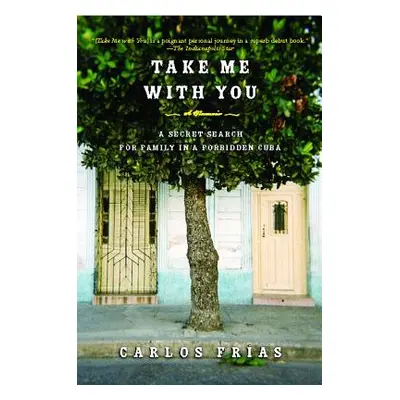 "Take Me with You: A Secret Search for Family in a Forbidden Cuba" - "" ("Frias Carlos")(Paperba