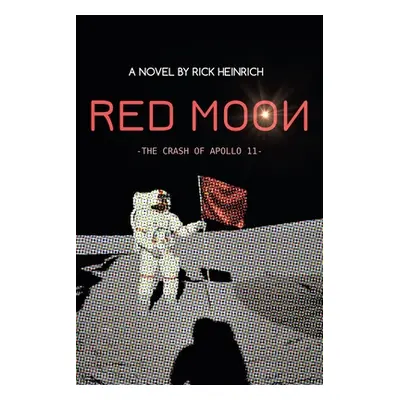 "Red Moon: The Crash of Apollo 11" - "" ("Heinrich Rick")(Paperback)