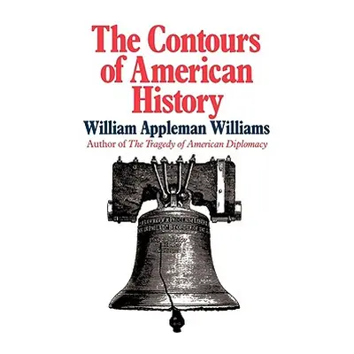 "The Contours of American History the Contours of American History" - "" ("Williams William Appl