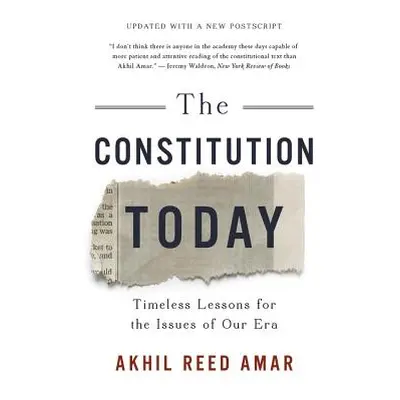 "The Constitution Today: Timeless Lessons for the Issues of Our Era" - "" ("Amar Akhil Reed")(Pa